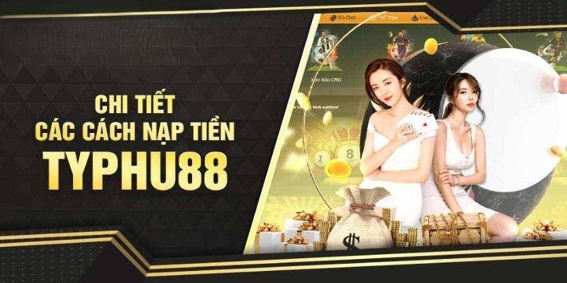 Các hình thức nạp tiền Typhu88