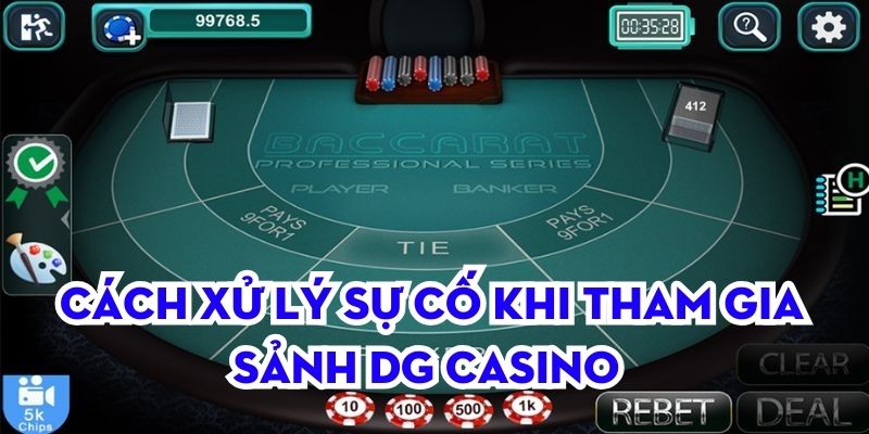 Cách xử lý sự cố khi tham gia sảnh DG Casino