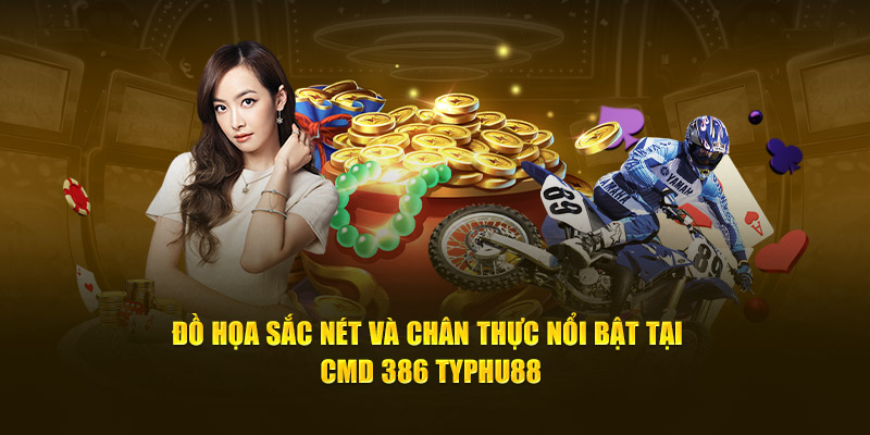 Đồ họa sắc nét và chân thực nổi bật tại CMD 386 Typhu88