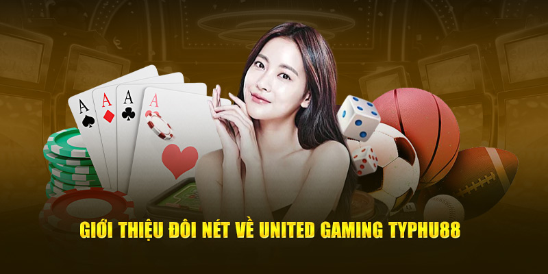 Giới thiệu đôi nét về United Gaming Typhu88