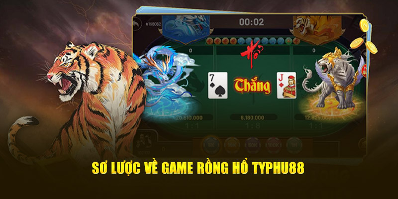 Sơ lược về game Rồng Hổ Typhu88